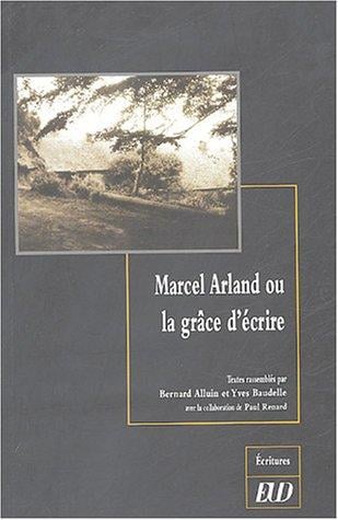 Marcel Arland, ou, La grâce d'écrire