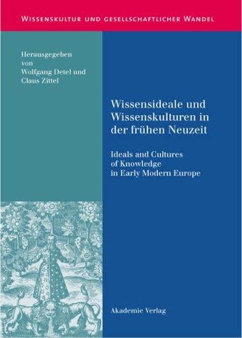 Wissensideale und Wissenskulturen in der fr uhen Neuzeit = Ideals and cultures of knowledge in early modern Europe
