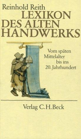 Lexikon des alten Handwerks: Vom Spätmittelalter bis ins 20. Jahrhundert (German Edition)