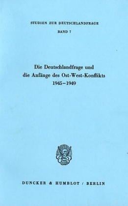 Die Deutschlandfrage und die Anfänge des Ost-West-Konflikts 1945-1949