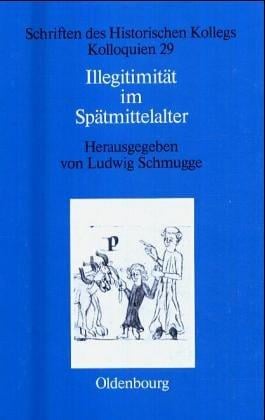 Illegitimitat Im Spatmittelalter (Schriften Des Historischen Kollegs) (German Edition)