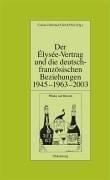 Der Élysée-Vertrag und die deutsch-französischen Beziehungen 1945-1963-2003