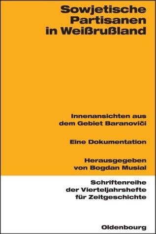 Sowjetische Partisanen in Weißrußland (Schriftenreihe Der Vierteljahrshefte Fur Zeitgeschichte) (German Edition)