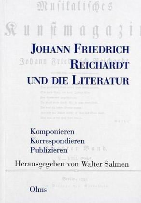 Johann Friedrich Reichhardt und die Literatur: komponieren, korrespondieren, publizieren