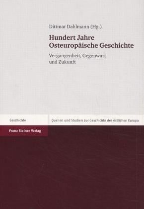Hundert Jahre Osteurop aische Geschichte: Vergangenheit, Gegenwart und Zukunft