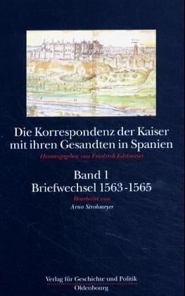 Die Korrespondenz der Kaiser mit ihren Gesandten in Spanien