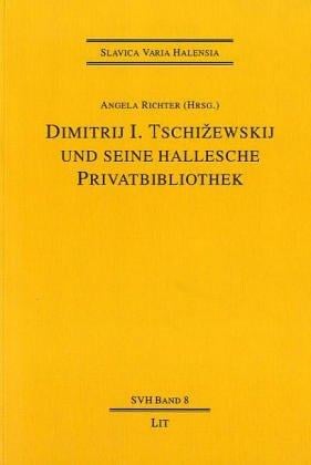 Dimitrij I. Tschižewskij und seine Hallesche Privatbibliothek