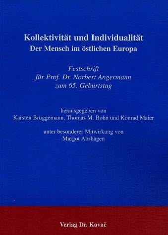 Kollektivit at und Individualit at: der Mensch im  ostlichen Europa; Festschrift f ur Prof. Dr. Norbert Angermann zum 65. Geburtstag