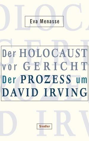 Der Holocaust vor Gericht: Der Prozess um David Irving
