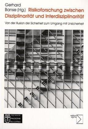 Risikoforschung zwischen Disziplinarität und Interdisziplinarität: Von der Illusion der Sicherheit zum Umgang mit der Unsicherheit (German Edition)