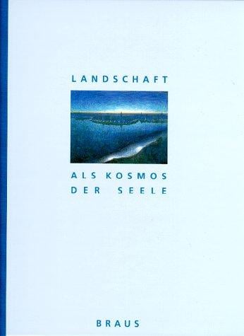 Landschaft als Kosmos der Seele