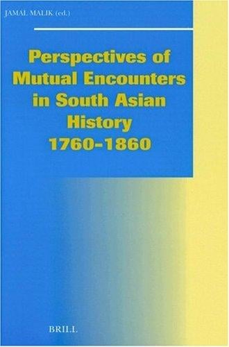 Perspectives of mutual encounters in South Asian history, 1760-1860