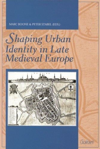 Shaping urban identity in late Medieval Europe =