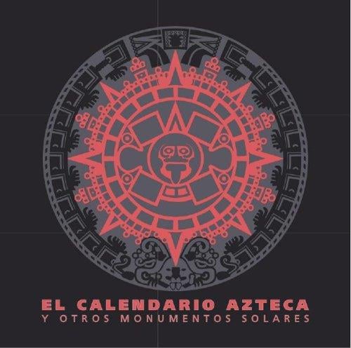 Calendario Azteca y Otros Monumentos Solares