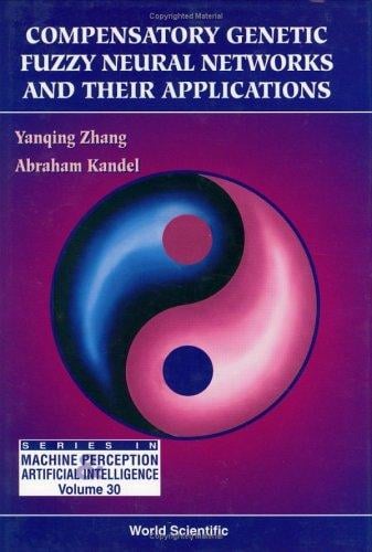 Compensatory Genetic Fuzzy Neural Networks and Their Applications (Series in Machine Perception and Artificial Intelligence, Vol 30)