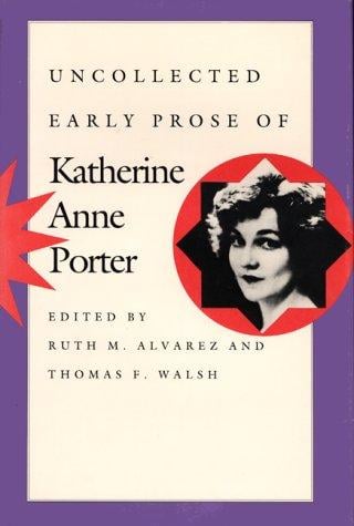 Uncollected early prose of Katherine Anne Porter