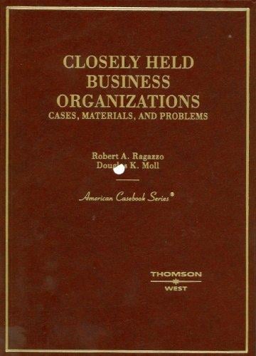 Ragazzo And Moll's Cases And Materials on the Law of Closely Held Businesses (American Casebook Series) (American Casebook Series)