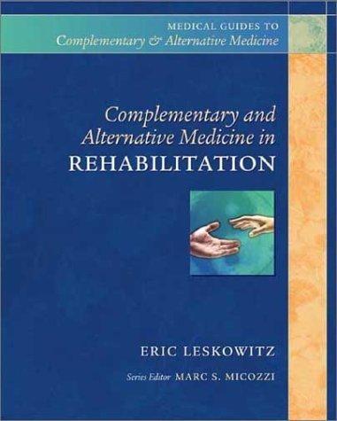 Complementary and Alternative Medicine in Rehabilitation (Medical Guides to Complementary and Alternative Medicine.)