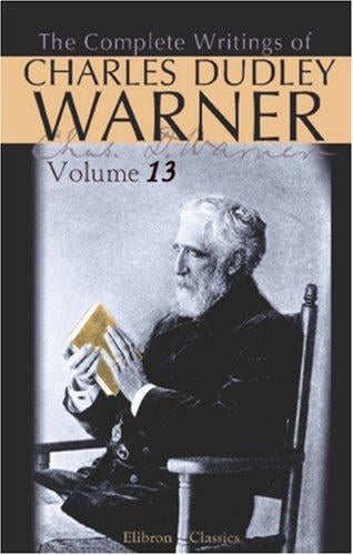 The Complete Writings of Charles Dudley Warner: Volume 13