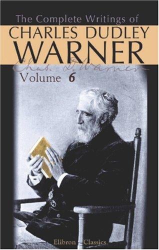 The Complete Writings of Charles Dudley Warner: Volume 6