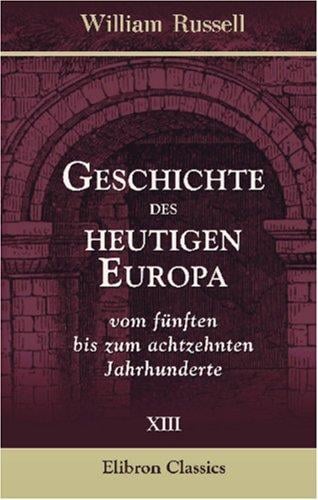 Geschichte des heutigen Europa vom fünften bis zum achtzehnten Jahrhunderte