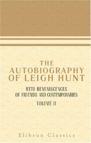 The Autobiography of Leigh Hunt, with Reminiscences of Friends and Contemporaries