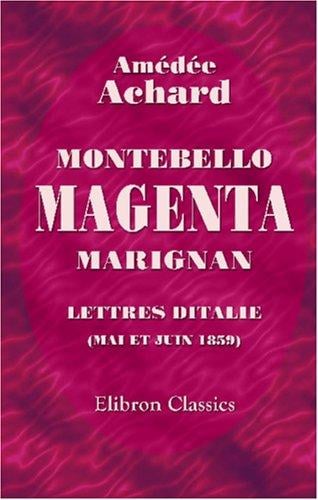 Montebello, Magenta, Marignan. Lettres d\'Italie (mai et juin 1859)