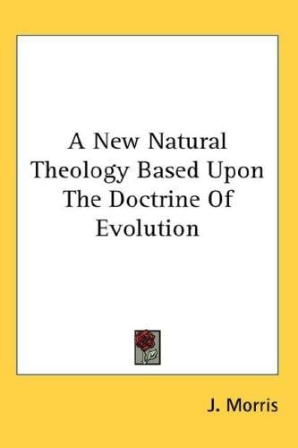 A New Natural Theology Based upon the Doctrine of Evolution