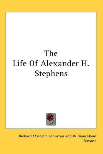 The Life Of Alexander H. Stephens