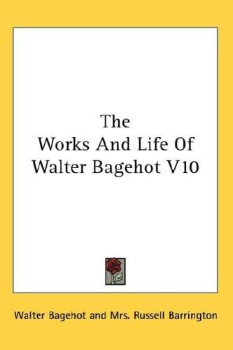 The Works And Life Of Walter Bagehot V10