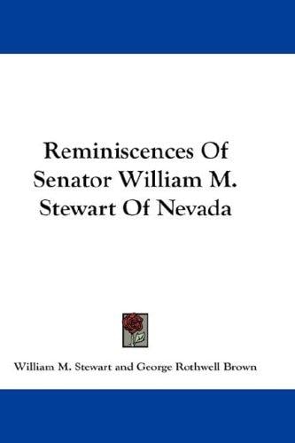 Reminiscences of Senator William M. Stewart, of Nevada