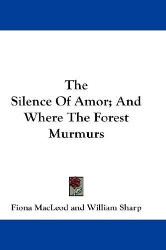 The Silence Of Amor; And Where The Forest Murmurs