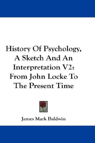 History Of Psychology, A Sketch And An Interpretation V2