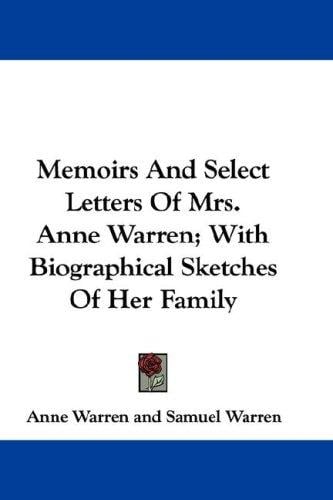 Memoirs And Select Letters Of Mrs. Anne Warren; With Biographical Sketches Of Her Family