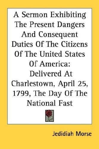 A sermon, exhibiting the present dangers, and consequent duties of the citizens of the United States of America
