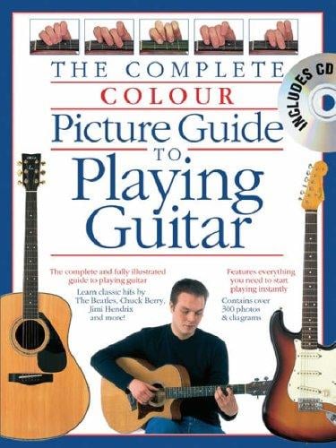 Complete Colour Picture Guide to Playing Guitar (Complete Colour Guide)