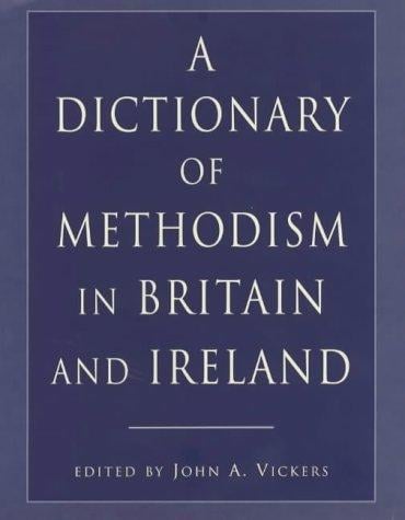 A dictionary of Methodism in Britain and Ireland