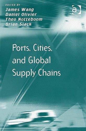 PORTS, CITIES AND GLOBAL SUPPLY CHAINS; ED. BY JAMES WANG