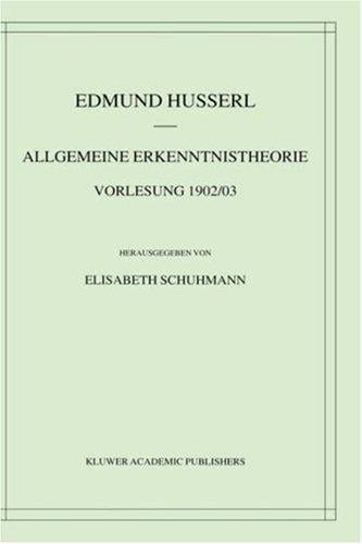 Allgemeine Erkenntnistheorie: Vorlesung 1902/03 (Husserliana: Edmund Husserl  Materialien)
