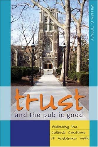 Trust And the Public Good: Examining the Cultural Conditions of Academic Work (Counterpoints: Studies in the Postmodern Theory of Education)