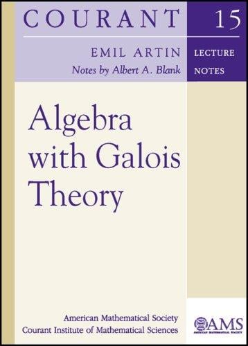 Algebra with Galois Theory (Courant Lecture Notes in Mathematics)