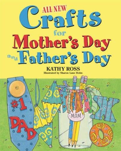 All New Crafts for Mother's Day and Father's Day (All-New Holiday Crafts for Kids)
