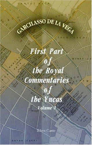First Part of the Royal Commentaries of the Yncas