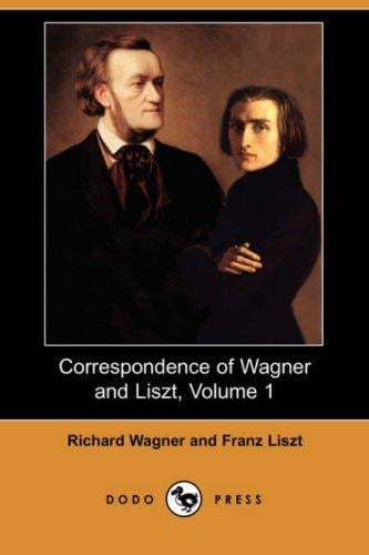 Correspondence of Wagner and Liszt, Volume 1