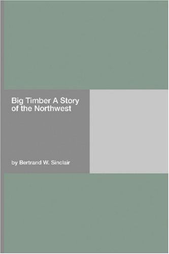 Big Timber A Story of the Northwest