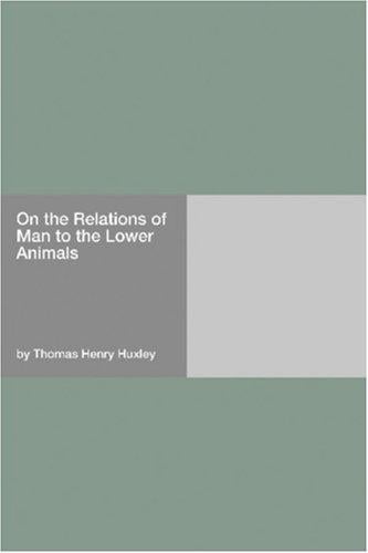 On the Relations of Man to the Lower Animals