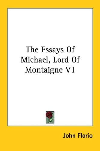 The Essays Of Michael, Lord Of Montaigne V1