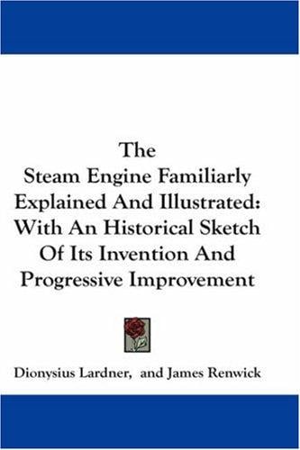 The steam engine familiarly explained and illustrated