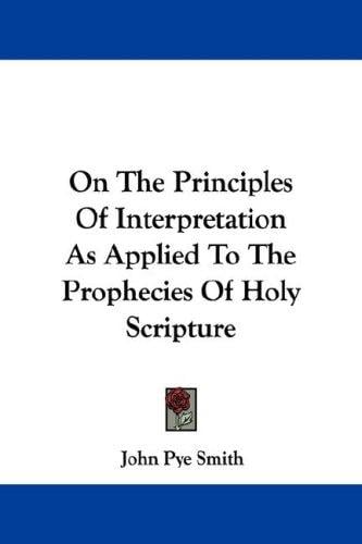 On The Principles Of Interpretation As Applied To The Prophecies Of Holy Scripture