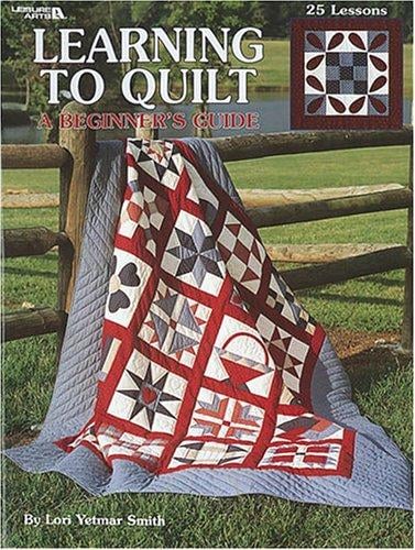 Learning To Quilt -- A Beginner's Guide